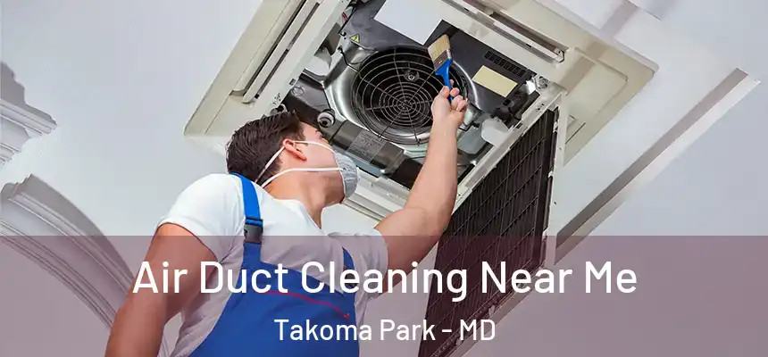 Air Duct Cleaning Near Me Takoma Park - MD