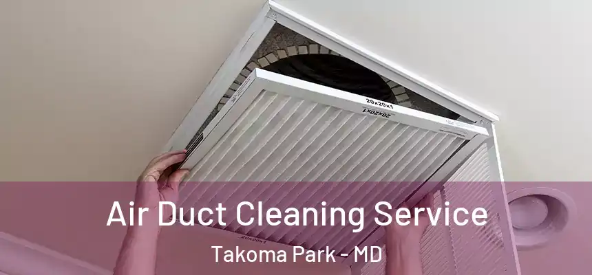 Air Duct Cleaning Service Takoma Park - MD