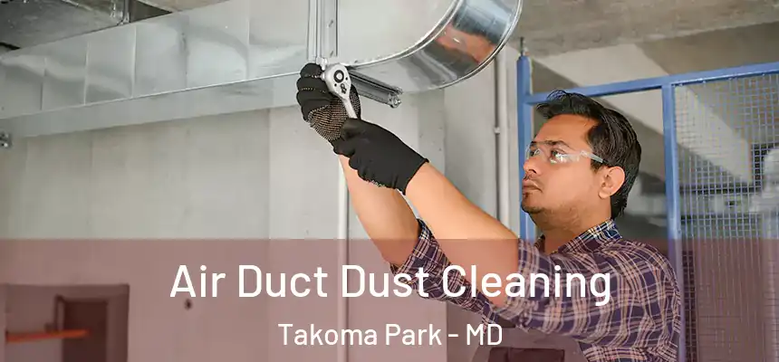 Air Duct Dust Cleaning Takoma Park - MD