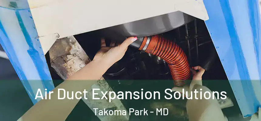  Air Duct Expansion Solutions Takoma Park - MD