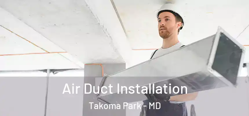 Air Duct Installation Takoma Park - MD