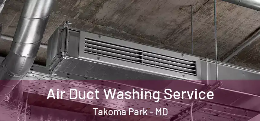 Air Duct Washing Service Takoma Park - MD