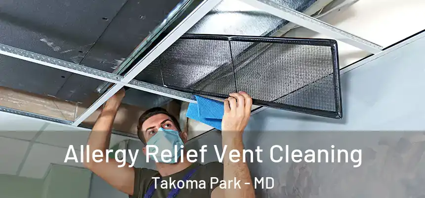Allergy Relief Vent Cleaning Takoma Park - MD