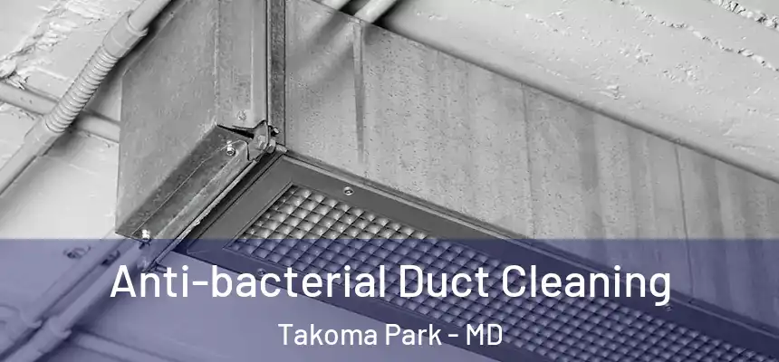 Anti-bacterial Duct Cleaning Takoma Park - MD
