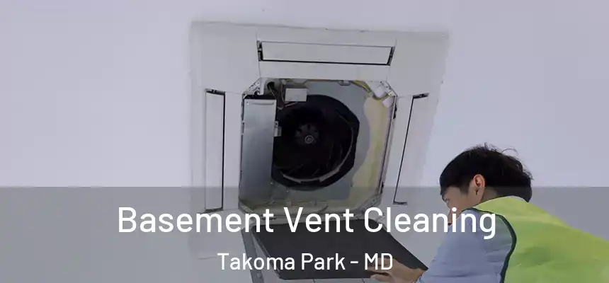  Basement Vent Cleaning Takoma Park - MD
