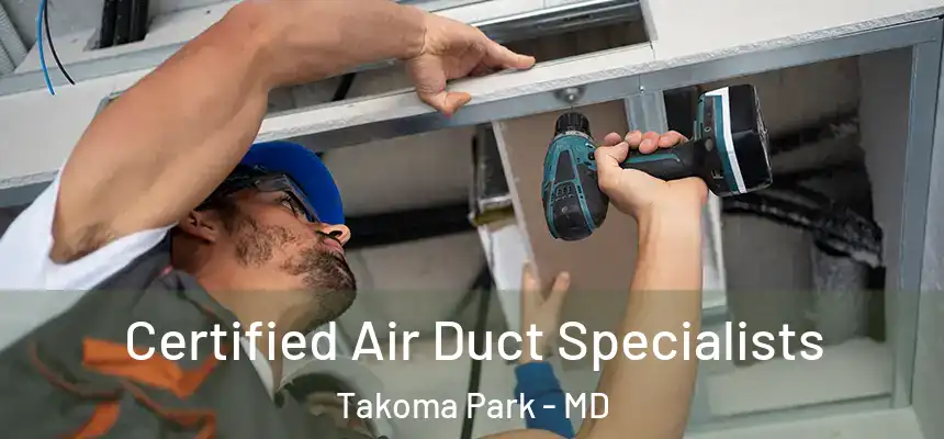 Certified Air Duct Specialists Takoma Park - MD