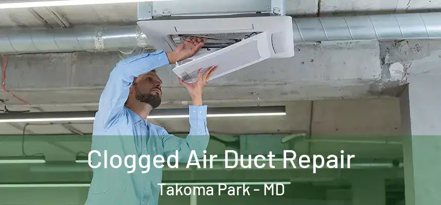  Clogged Air Duct Repair Takoma Park - MD