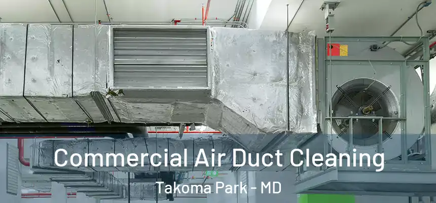 Commercial Air Duct Cleaning Takoma Park - MD