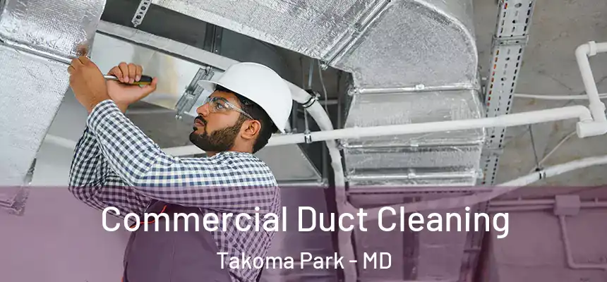 Commercial Duct Cleaning Takoma Park - MD
