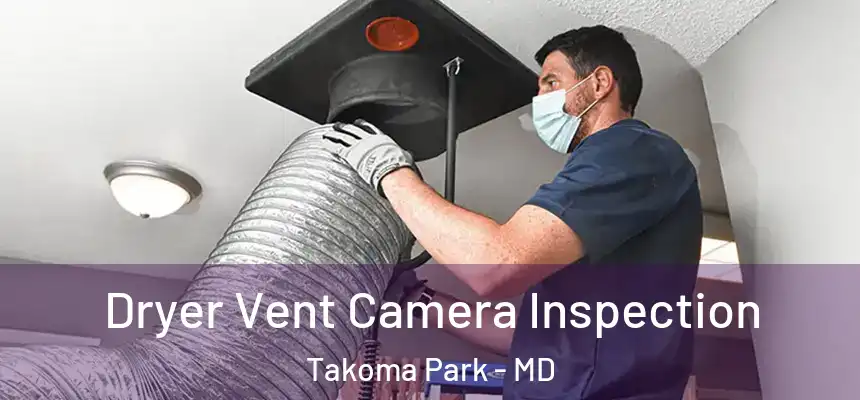 Dryer Vent Camera Inspection Takoma Park - MD
