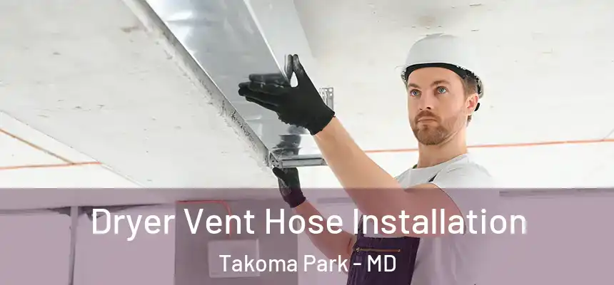  Dryer Vent Hose Installation Takoma Park - MD