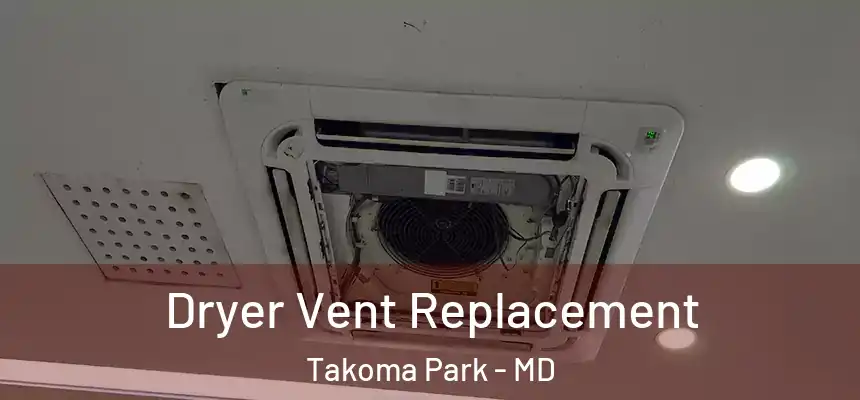  Dryer Vent Replacement Takoma Park - MD
