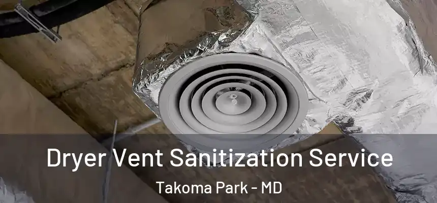 Dryer Vent Sanitization Service Takoma Park - MD