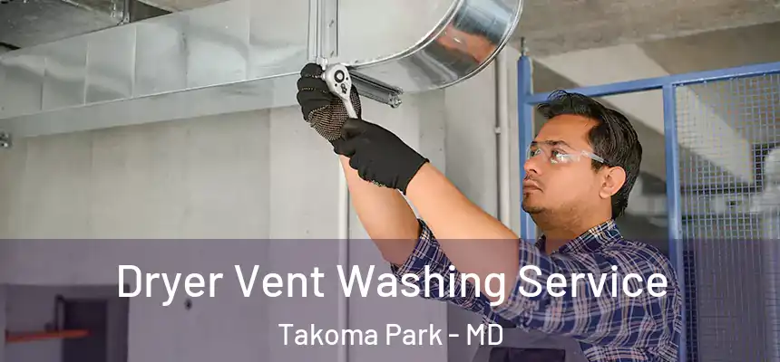 Dryer Vent Washing Service Takoma Park - MD