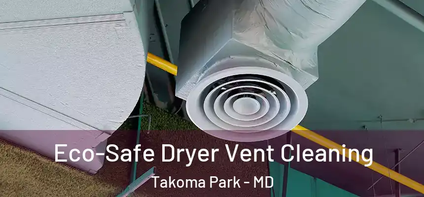 Eco-Safe Dryer Vent Cleaning Takoma Park - MD