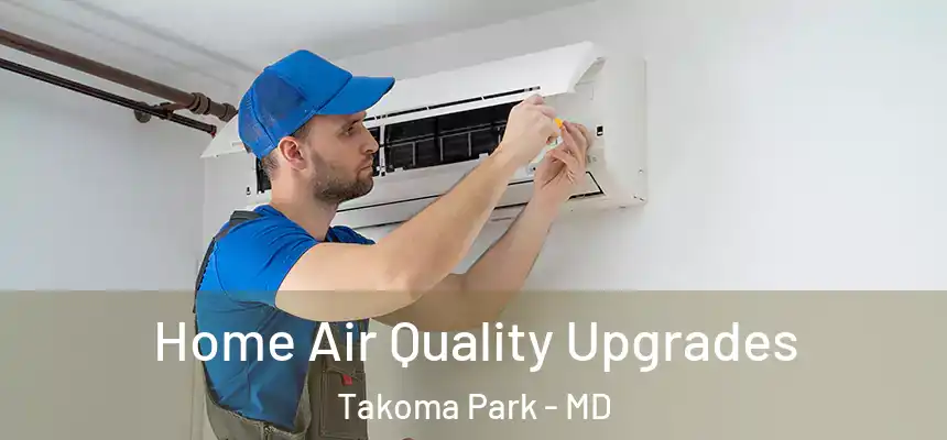 Home Air Quality Upgrades Takoma Park - MD