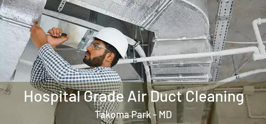 Hospital Grade Air Duct Cleaning Takoma Park - MD