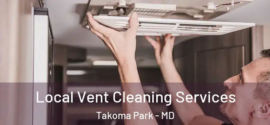 Local Vent Cleaning Services Takoma Park - MD