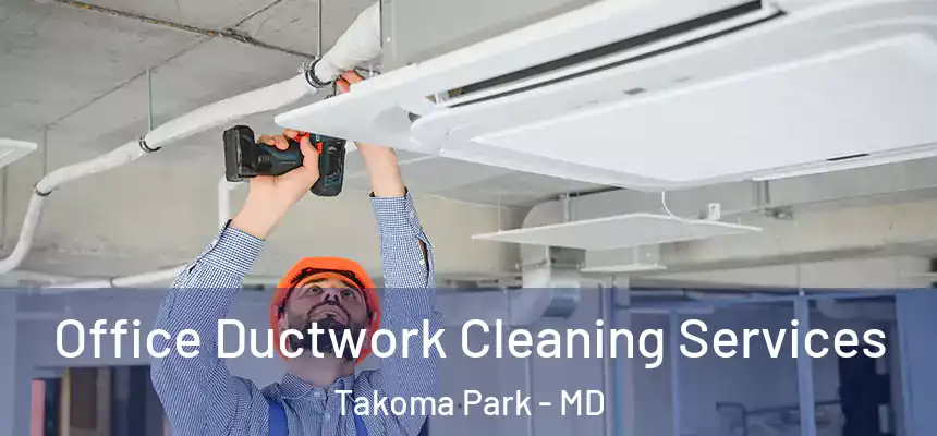  Office Ductwork Cleaning Services Takoma Park - MD