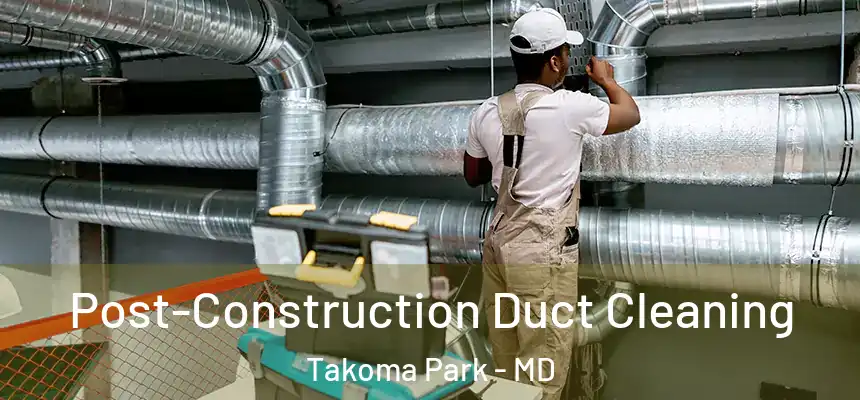  Post-Construction Duct Cleaning Takoma Park - MD