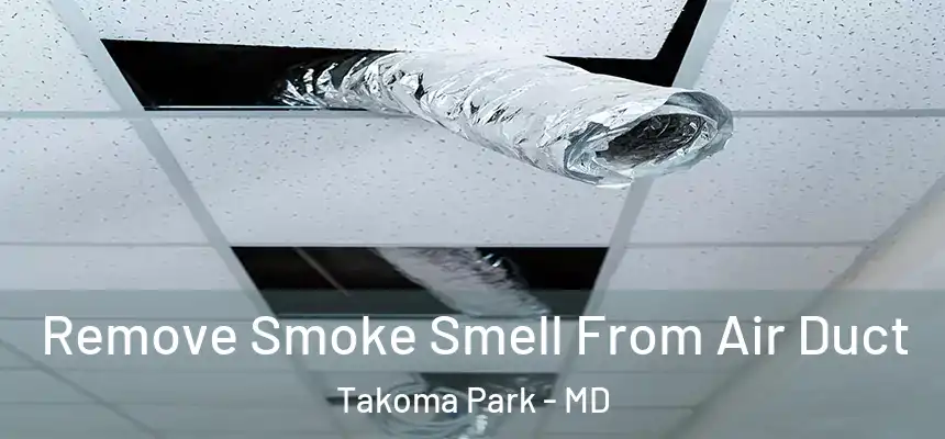  Remove Smoke Smell From Air Duct Takoma Park - MD