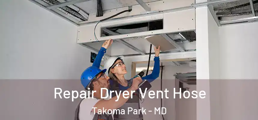 Repair Dryer Vent Hose Takoma Park - MD