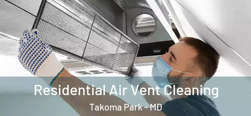 Residential Air Vent Cleaning Takoma Park - MD
