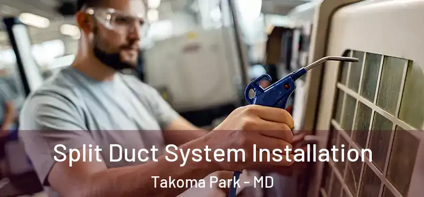  Split Duct System Installation Takoma Park - MD
