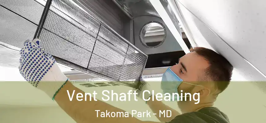 Vent Shaft Cleaning Takoma Park - MD