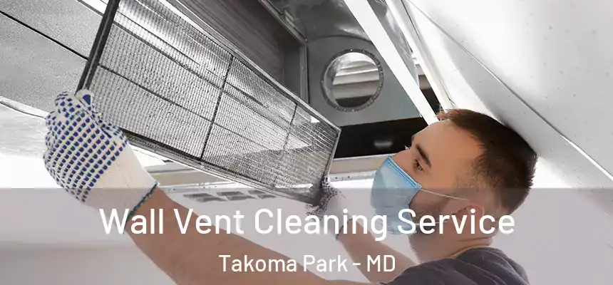 Wall Vent Cleaning Service Takoma Park - MD