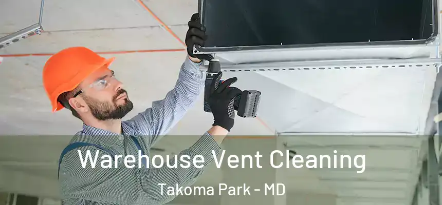 Warehouse Vent Cleaning Takoma Park - MD