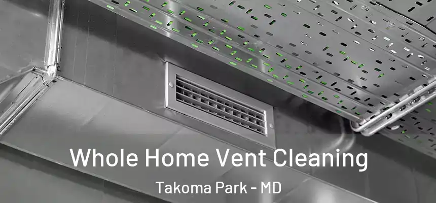Whole Home Vent Cleaning Takoma Park - MD