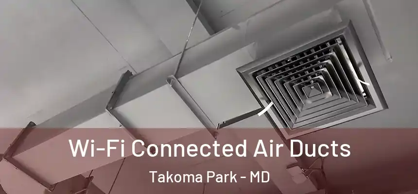 Wi-Fi Connected Air Ducts Takoma Park - MD